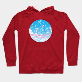 A Blowing Bubbles Kind of Day Hoodie